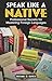 Speak Like a Native: Professional Secrets for Mastering Foreign Languages