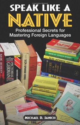 Speak Like a Native: Professional Secrets for Mastering Foreign Languages