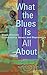 What the Blues Is All About by Angela Mitchell