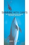 Swimming With Giants: My Encounters With Whales, Dolphins, and Seals