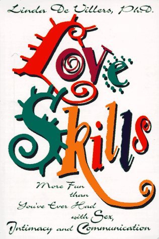 Love Skills: More Fun Than You'Ve Ever Had With Sex, Intimacy and Communication (Paperback)
