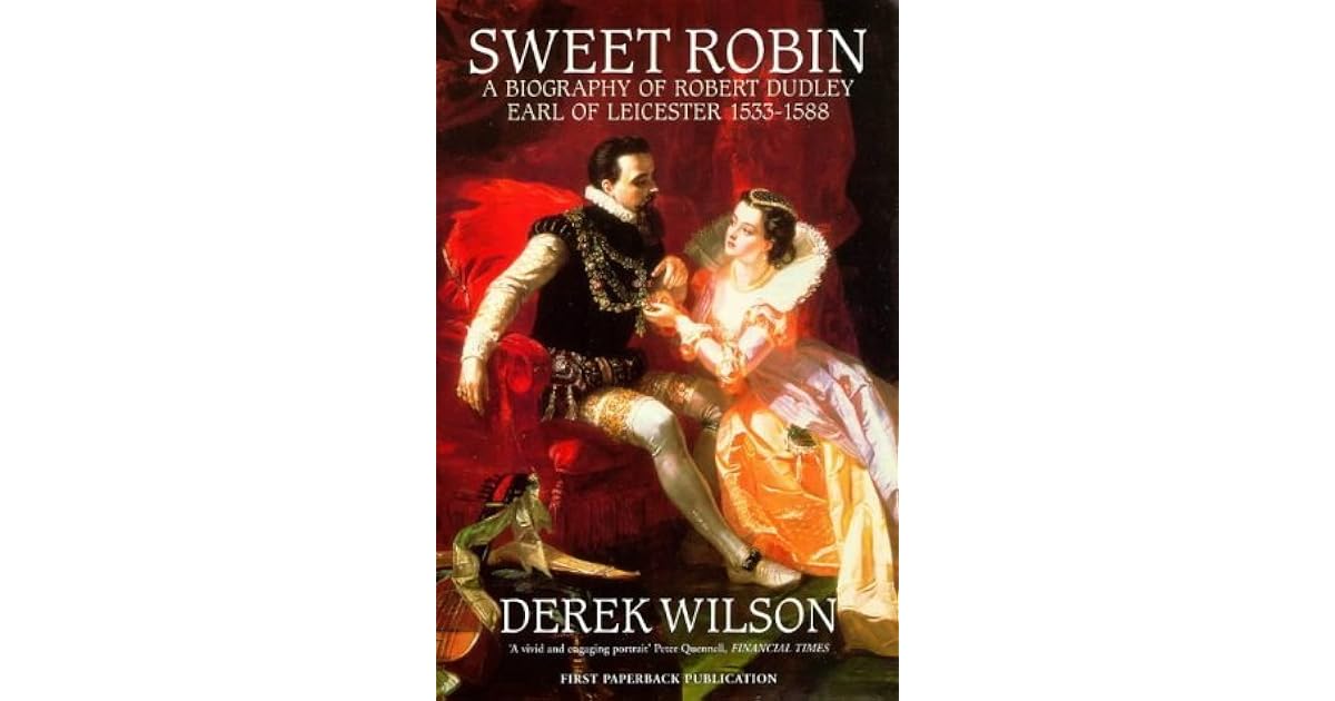 Sweet Robin: A Biography of Robert Dudley, Earl of Leicester 1533-1588