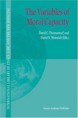 The Variables of Moral Capacity (International Library of Ethics, Law, and the New Medicine Book 21)