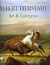 Albert Bierstadt : Art and Enterprise