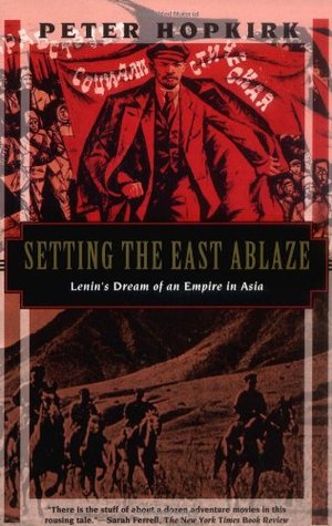 Setting the East Ablaze: Lenin's Dream of an Empire in Asia (Paperback)