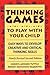 Thinking Games : To Play Wi...