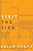 Visit the Sick: Ministering God’s Grace in Times of Illness (Practical Shepherding Series)