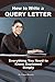 How to Write a Query Letter: Everything You Need to Know Explained Simply