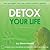 Detox Your Life