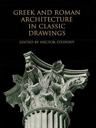 Greek and Roman Architecture in Classic Drawings (Dover Architecture)