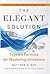 The Elegant Solution by Matthew E. May