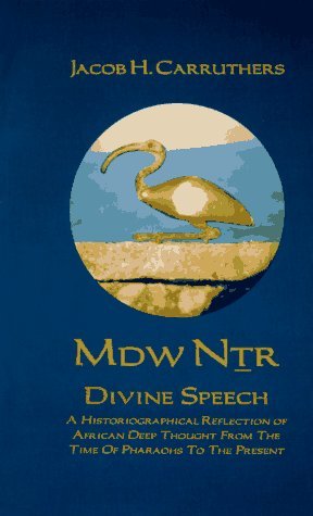 Mdw Dtr: Divine Speech: A Historiographical Reflection of African Deep Thought from the Time of the Pharaohs to the Present (Paperback)