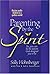 Parenting by the Spirit: Yes You Can Be the Parent God Designed You to Be: Raising Godly Children in a Godless World
