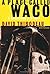 A Place Called Waco: A Surv...