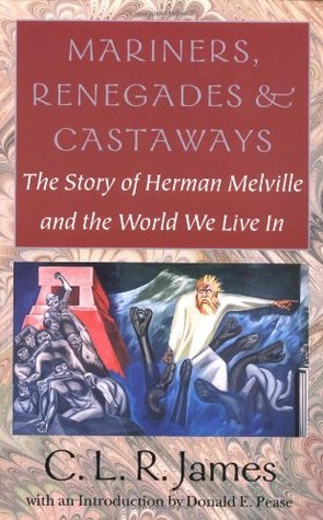 Mariners, Renegades and Castaways: The Story of Herman Melville and the World We Live In (Reencounters With Colonialism--New Perspectives on the Americas)