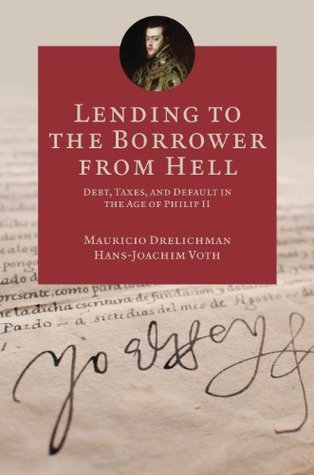 Lending to the Borrower from Hell: Debt, Taxes, and Default in the Age of Philip II