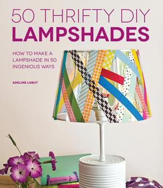 50 Thrifty DIY Lampshades: How to Make a Lampshade in 50 Ingenious Ways (Paperback)