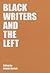 Black Writers and the Left