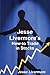 Jesse Livermore's How-to Trade in Stocks by Jesse Livermore