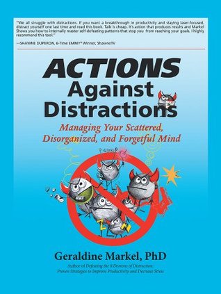 Actions Against Distractions: Managing Your Scattered, Disorganized, and Forgetful Mind (Kindle Edition)