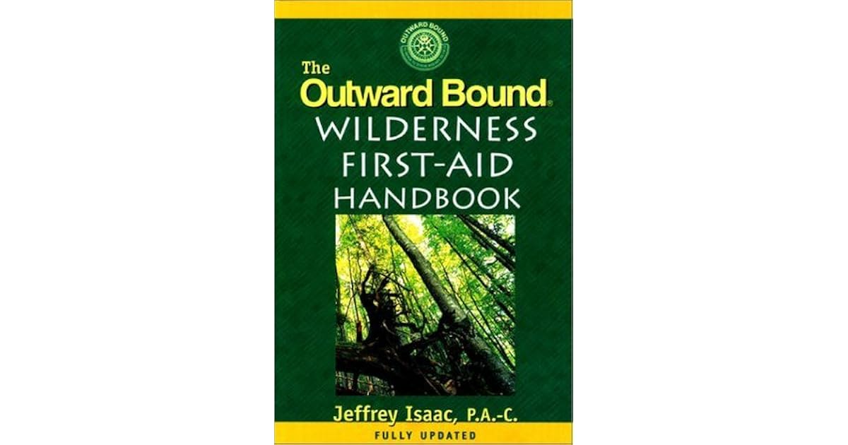 The Outward Bound Wilderness FirstAid Handbook, New and Revised by