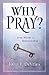 Why Pray?: 40 Days-From Wor...