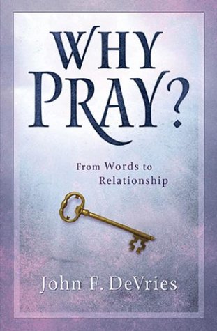 Why Pray?: 40 Days-From Words to Relationship (Hardcover)