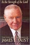 In the Strength of the Lord: The Life and Teachings of James E. Faust