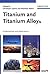 Titanium and Titanium Alloys: Fundamentals and Applications