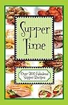 Supper Time: Over 200 Fabulous Supper Recipes
