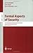 Formal Aspects of Security: First International Conference, FASec 2002, London, UK, December 16-18, 2002, Revised Papers (Lecture Notes in Computer Science (2629))