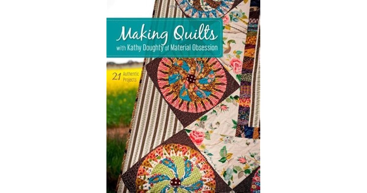 Making Quilts with Kathy Doughty of Material Obsession by Kathy Doughty