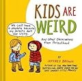 Kids Are Weird: And Other Observations from Parenthood