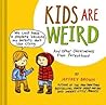 Kids Are Weird by Jeffrey   Brown