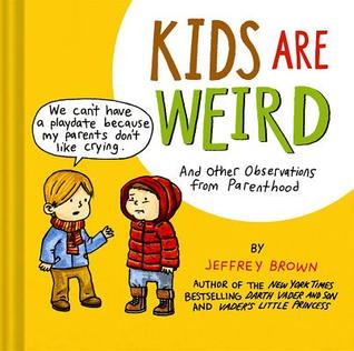 Kids Are Weird: And Other Observations from Parenthood (Hardcover)