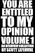 You Are Entitled To My Opin...