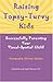 Raising Topsy-Turvy Kids: Successfully Parenting Your Visual-Spatial Child