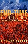 End Time Visions: The Road to Armageddon? End Time Visions: The Road to Armageddon?