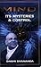 Mind Its Mysteries and Control