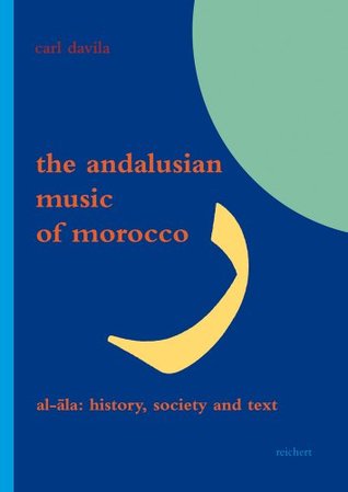 The Andalusian Music of Morocco: Al-Ala: History, Society and Text (Literaturen Im Kontext. Arabisch - Persisch - Turkisch)