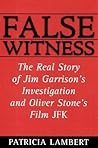 False Witness: The Real Story of Jim Garrison's Investigation and Oliver Stone's Film JFK