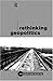 Rethinking Geopolitics