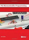 PIC Microcontroller Programming: in 10 captivating lessons (JAL)