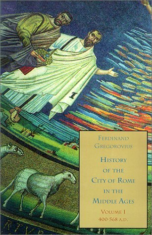 History of the City of Rome in the Middle Ages, Volume 1, Book 1, 400-568 (Paperback)