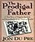 The Prodigal Father: A True Story of Tragedy, Survival, and Reconciliation in an American Family