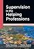Supervision In The Helping Professions