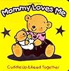 Mommy Loves Me (Cuddle Up & Read Together)