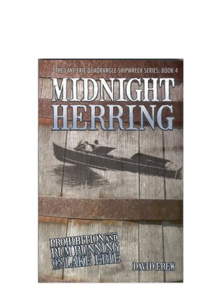 Midnight Herring: Prohibition and Rum Running on Lake Erie (The Lake Erie Quadrangle Shipwreck Series, Book 4)