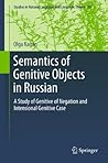 Semantics of Genitive Objects in Russian: A Study of Genitive of Negation and Intensional Genitive Case (Studies in Natural Language and Linguistic Theory Book 89)
