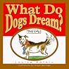 What Do Dogs Dream? What Do Dogs Dream?